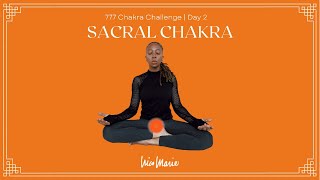 Day 2 | Sacral Chakra | 777 Chakra Challenge