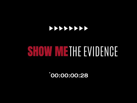 'SHOW ME the evidence' features