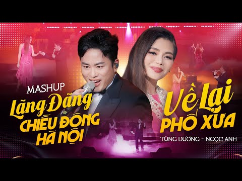 TÙNG DƯƠNG & NGỌC ANH "Đốt Cháy" Sân Khấu - Mashup LÃNG ĐÃNG CHIỀU ĐÔNG HÀ NỘI & VỀ LẠI PHỐ XƯA