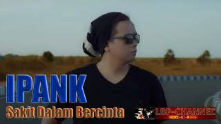 Download lagu IPANK - Sakit Dalam Bercinta mp3