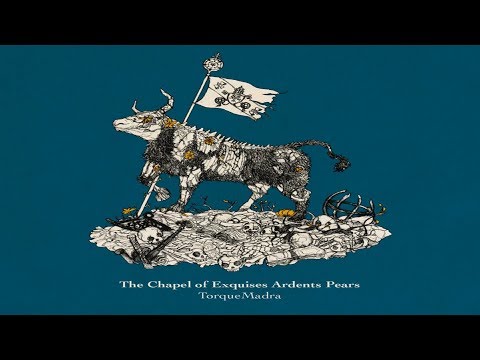 The Chapel of Exquises Ardents Pears - TorqueMadra [Full EP]