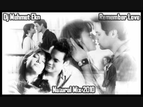 Dj Mehmet Ekn - Remember Love (Natural Mix 2010).wmv