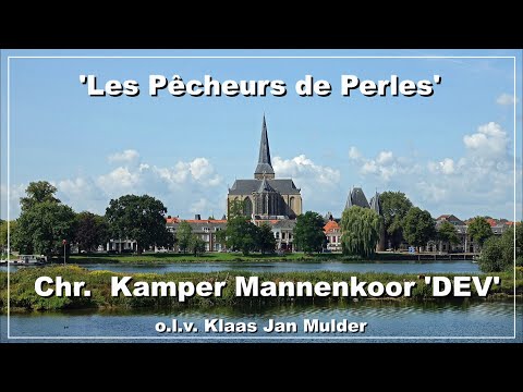 LES PÊCHEURS DE PERLES (DE PARELVISSERS) - CHR. KAMPER MANNENKOOR 'DEV' o.l.v. KLAAS JAN MULDER.