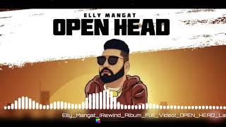 Elly Mangat || Open Head || Rewind Album || Full Video || By Legend Recard ||