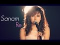 Sanam Re | Female Cover by Shirley Setia ft. Kushal Chheda | (Arijit Singh)