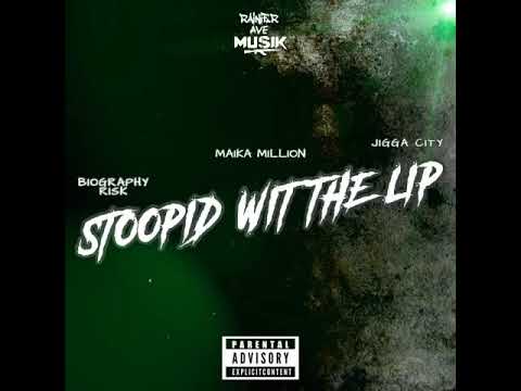BioGraphy Risk x Maika Million x Jigga City - Stoopid Wit The Lip