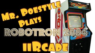 Mr. Poestyle Plays ROBOTRON 2084 On The iiRcade