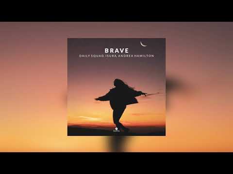 Daily Squad & Isura - Brave (ft. Andrea Hamilton)