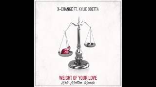 X-Change ft. Kylie Odetta - Weight Of Your Love (Kris Kolton Remix) [FREE DOWNLOAD]