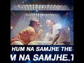 Hum Na Samjhe The Baat Itni Si