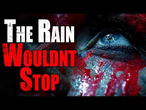 “The Rain Wouldn’t Stop” | Creepypasta Storytime 