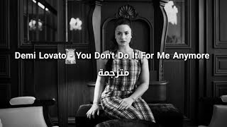 Demi Lovato - You Don't Do It For Me Anymore مترجمة