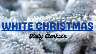 Kelly Clarkson  - White Christmas (Lyrics)