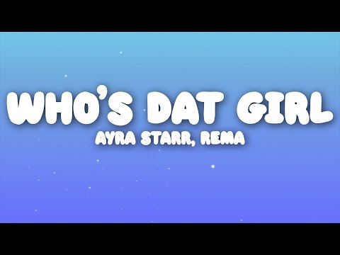 Ayra Starr, Rema - Who’s Dat Girl