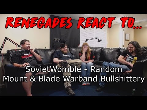 Renegades React to... SovietWomble - Random Mount and Blade Warband Bullshittery