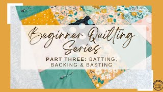 Beginner Quilting Series Part Three: Batting, Backing & Basting. How to Piece Quilt Back & Baste