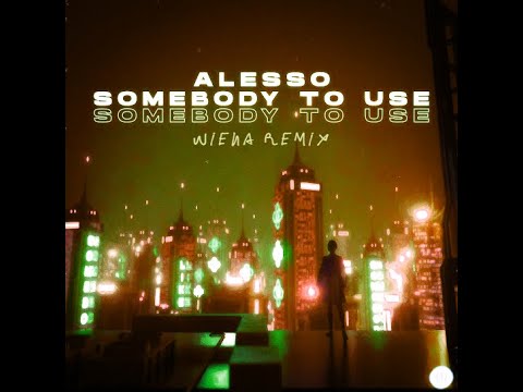Alesso - Somebody To Use (WIENA REMIX)
