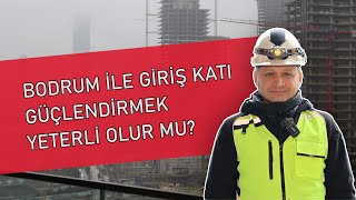 Bodrum ile Giriş Katı Güçlendirmek Yeterli Olur Mu?