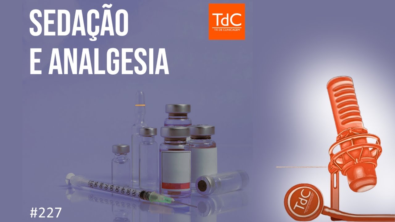 Sedação e analgesia - Episódio 227