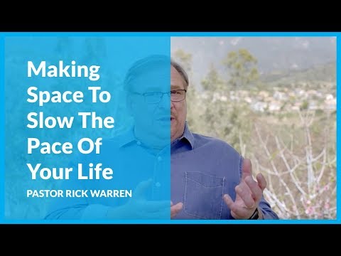 Making Space To Slow The Pace Of Your Life with Rick Warren