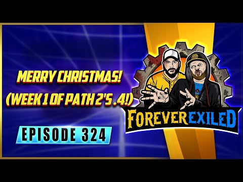 Forever Exiled - A Path of Exile Podcast - Merry Christmas! (Week 1 of Path 2's .4!)  - EP 324