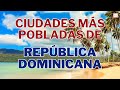 🌊 Las 10 ciudades más pobladas de República Dominicana 🌴