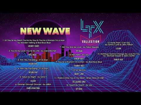 LTX COLLECTION - Nhạc NEW WAVE Tuyển Chọn - LTX NEW WAVE Music Playlist