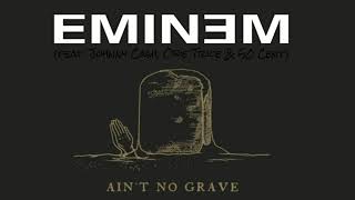 Eminem - Ain&#39;t No Grave (Love Me Remix) (feat. Johnny Cash, Obie Trice &amp; 50 Cent)