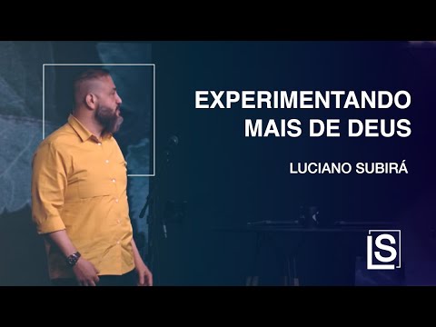 EXPERIMENTANDO MAIS DE DEUS - Luciano Subirá