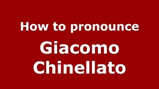 How to pronounce Giacomo Chinellato