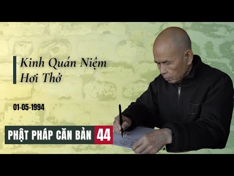 Kinh Quán Niệm Hơi Thở [Phật Pháp Căn Bản 44] | TS Thích Nhất Hạnh(01-05-1994, Xóm Hạ, Làng Mai)