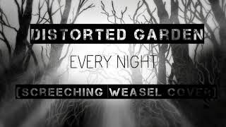 Distorted Garden - Every Night (Screeching Weasel Cover)