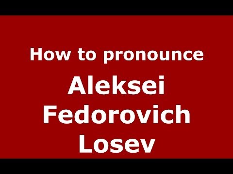 How to pronounce Aleksei Fedorovich Losev (Russian/Russia) - PronounceNames.com