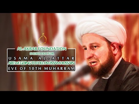 9- Sheikh Usama al-Attar | When are we going to follow Imam Hussain (as) | Muharram 1439