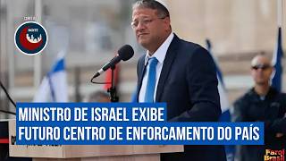 Ministro de Israel exibe futuro centro de enforcamento do país | Noite Brasil