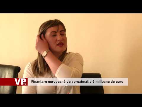 Finanțare europeană de aproximativ 6 milioane de euro