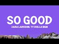 Zara Larsson So Good Ft Ty Dolla Sign Lyrics