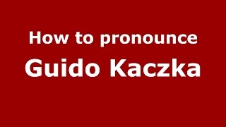 How to pronounce Guido Kaczka