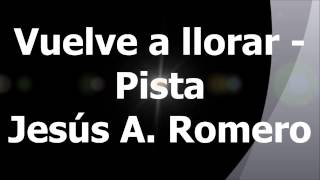 Vuelve a Llorar Pista Jesus Adrian Romero