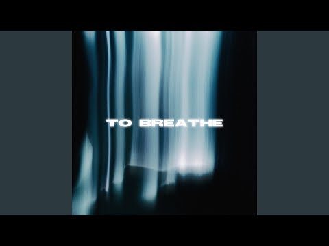TO BREATHE