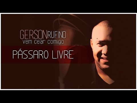 Gerson Rufino - Pássaro Livre (Vem Cear Comigo)[Áudio Oficial]
