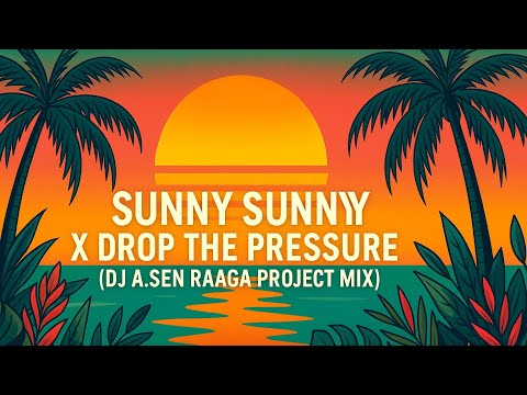 Sunny Sunny X Drop the pressure ( DJ A.Sen Raaga Project Mix )