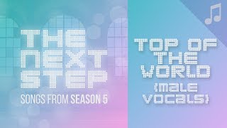 &quot;Top of the World&quot; (Male Vocals) - 🎵 Songs from The Next Step 🎵