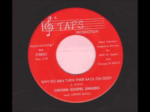 Chosen Gospel Singers - Why Do Men Turn Their Backs On God?