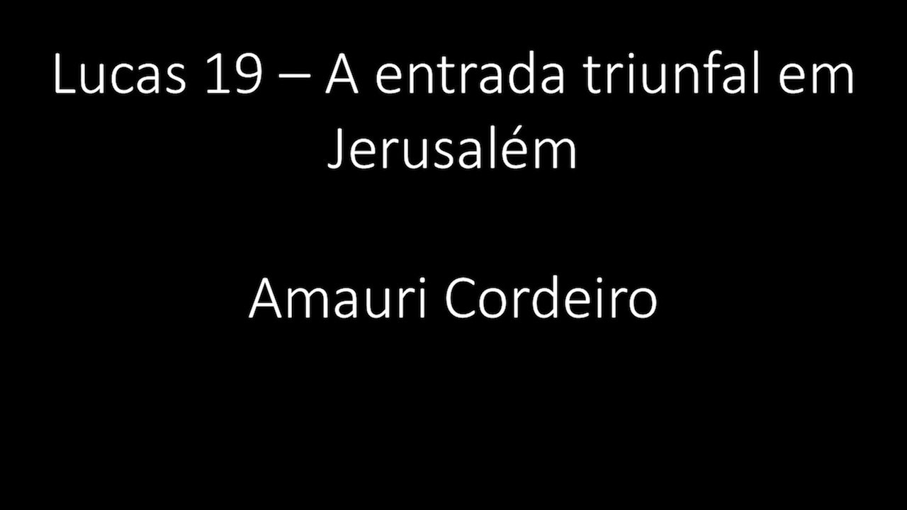 Lucas 19 - A entrada triunfal em Jerusalém - Amauri Cordeiro