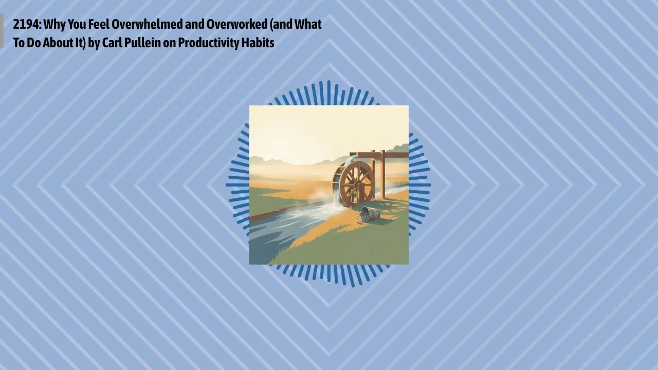 2194: Why You Feel Overwhelmed and Overworked (and What To Do About It) by Carl Pullein on...