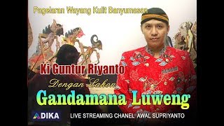Download lagu Pagelaran Wayang Kulit Banyumasan ,0leh Dalang Ki Guntur Riyanto,Lakon : GANDAMANA LUWENG mp3