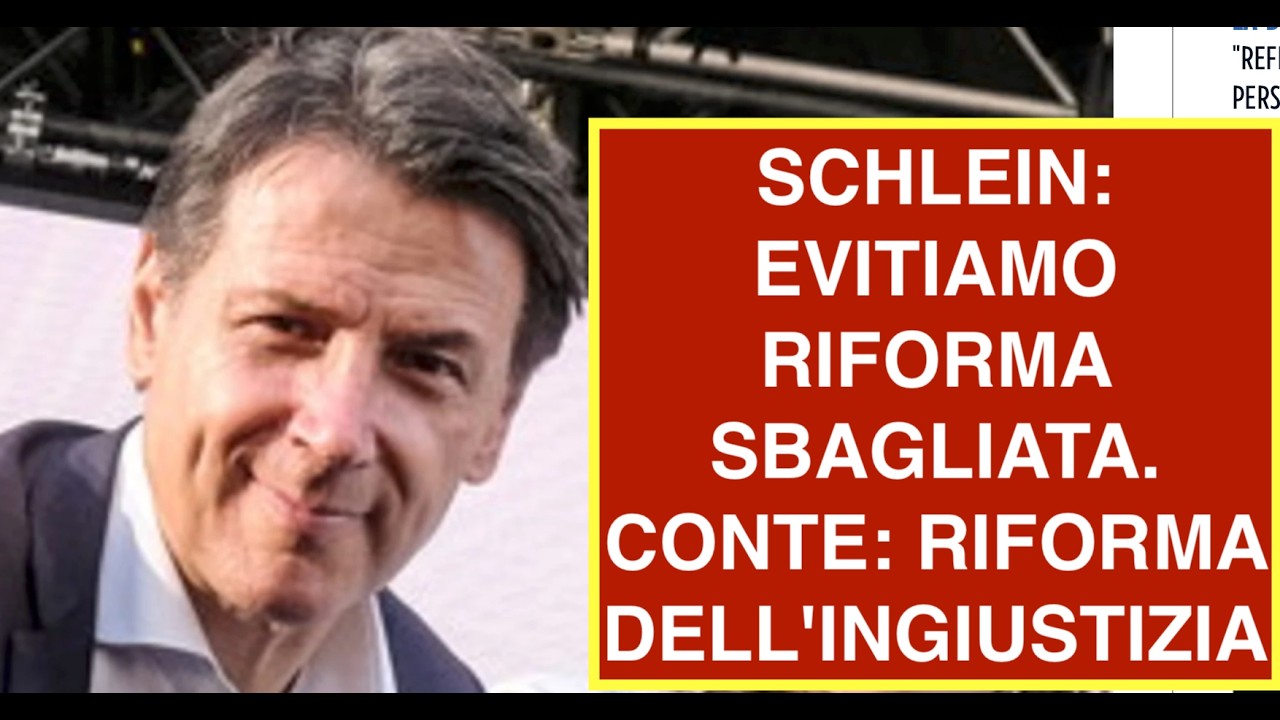 SCHLEIN: EVITIAMO RIFORMA SBAGLIATA. CONTE: RIFORMA DELL'INGIUSTIZIA