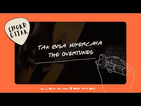 Chord Gitar TheOvertunes - Tak Bisa Kupercaya