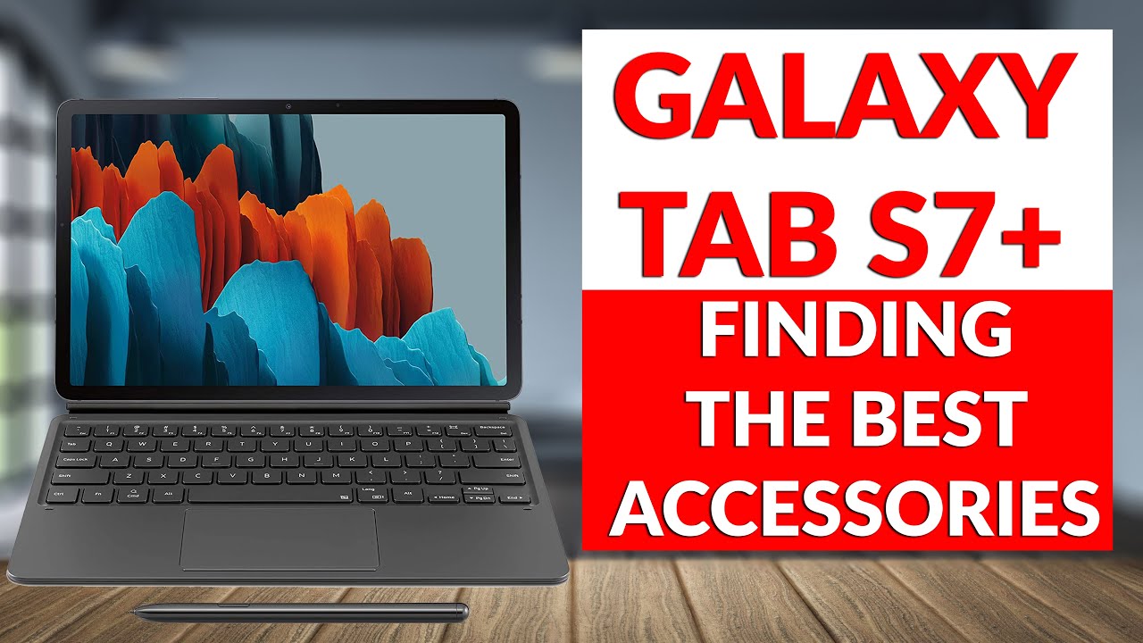 Samsung Galaxy Tab S7 Plus - The Best Accessories For This Samsung Tablet